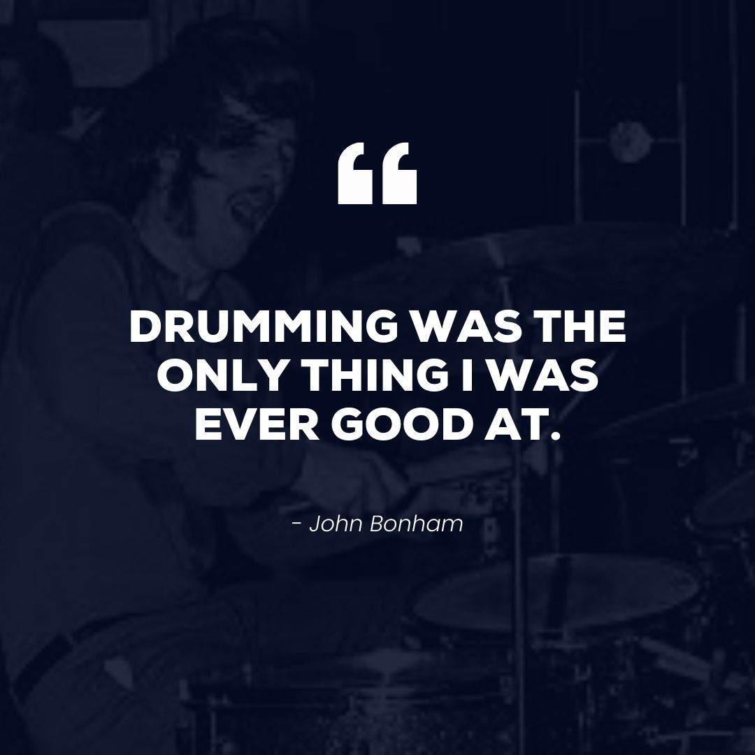 Drumming was the only thing I was ever good at – John Bonham